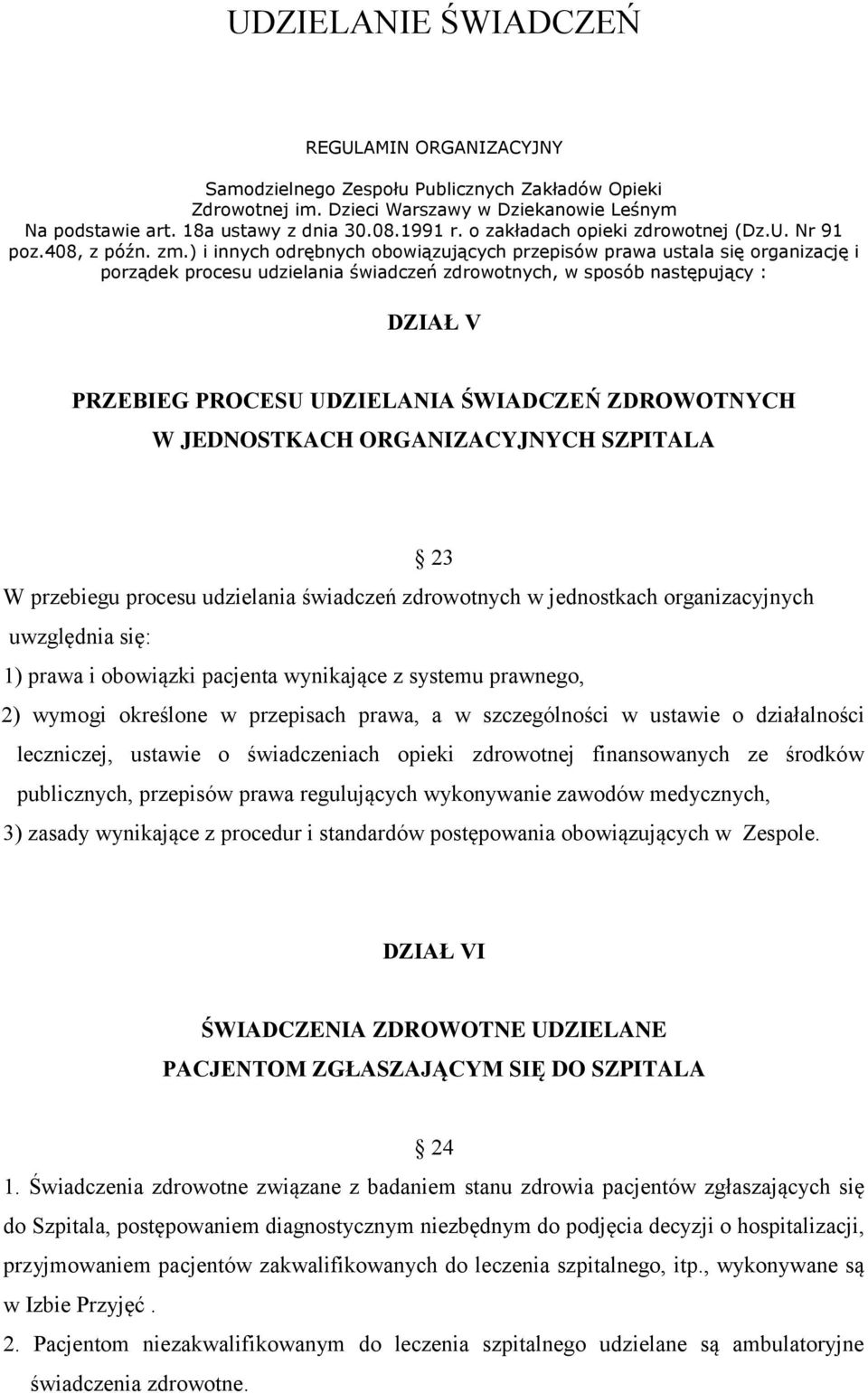 ) i innych odrębnych obowiązujących przepisów prawa ustala się organizację i porządek procesu udzielania świadczeń zdrowotnych, w sposób następujący : DZIAŁ V PRZEBIEG PROCESU UDZIELANIA ŚWIADCZEŃ