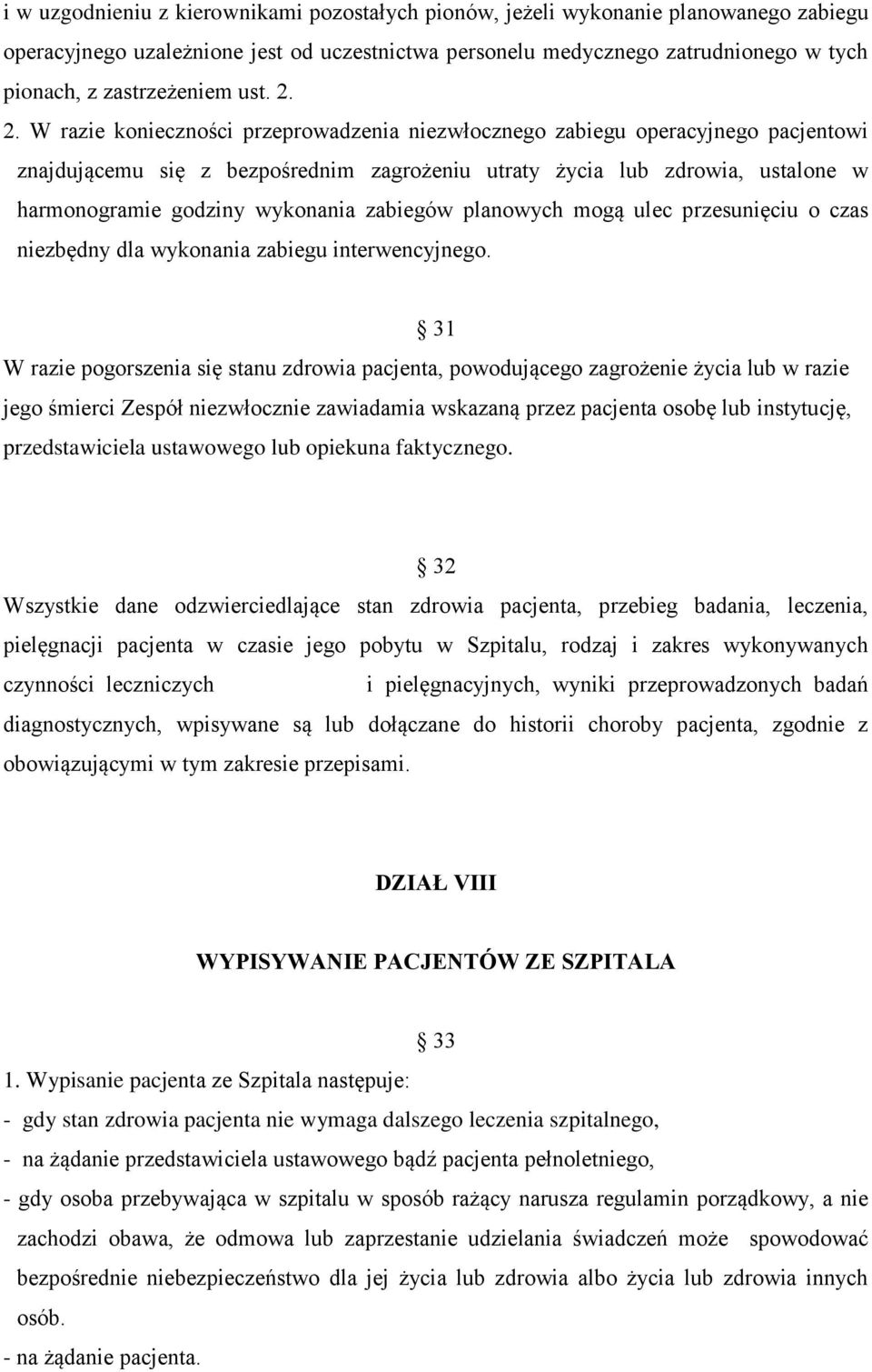 2. W razie konieczności przeprowadzenia niezwłocznego zabiegu operacyjnego pacjentowi znajdującemu się z bezpośrednim zagrożeniu utraty życia lub zdrowia, ustalone w harmonogramie godziny wykonania