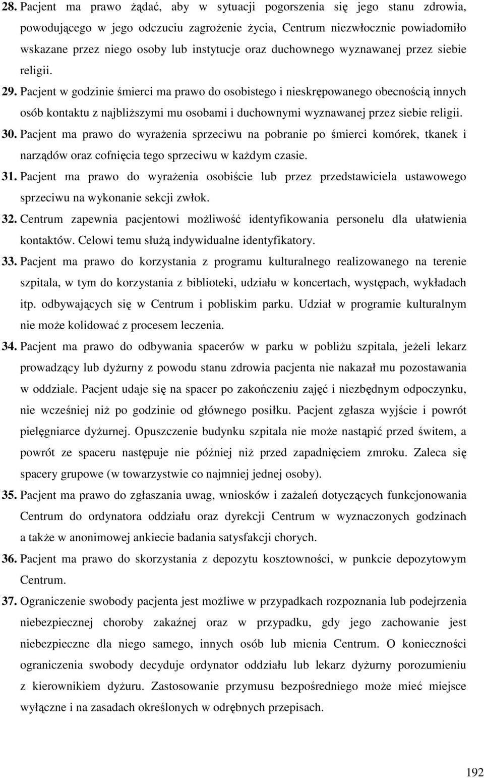 Pacjent w godzinie śmierci ma prawo do osobistego i nieskrępowanego obecnością innych osób kontaktu z najbliższymi mu osobami i duchownymi wyznawanej przez siebie religii. 30.