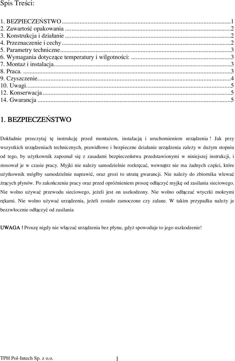 . Konserwacja...5 14. Gwarancja...5 1. BEZPIECZEŃSTWO Dokładnie przeczytaj tę instrukcję przed montaŝem, instalacją i uruchomieniem urządzenia!