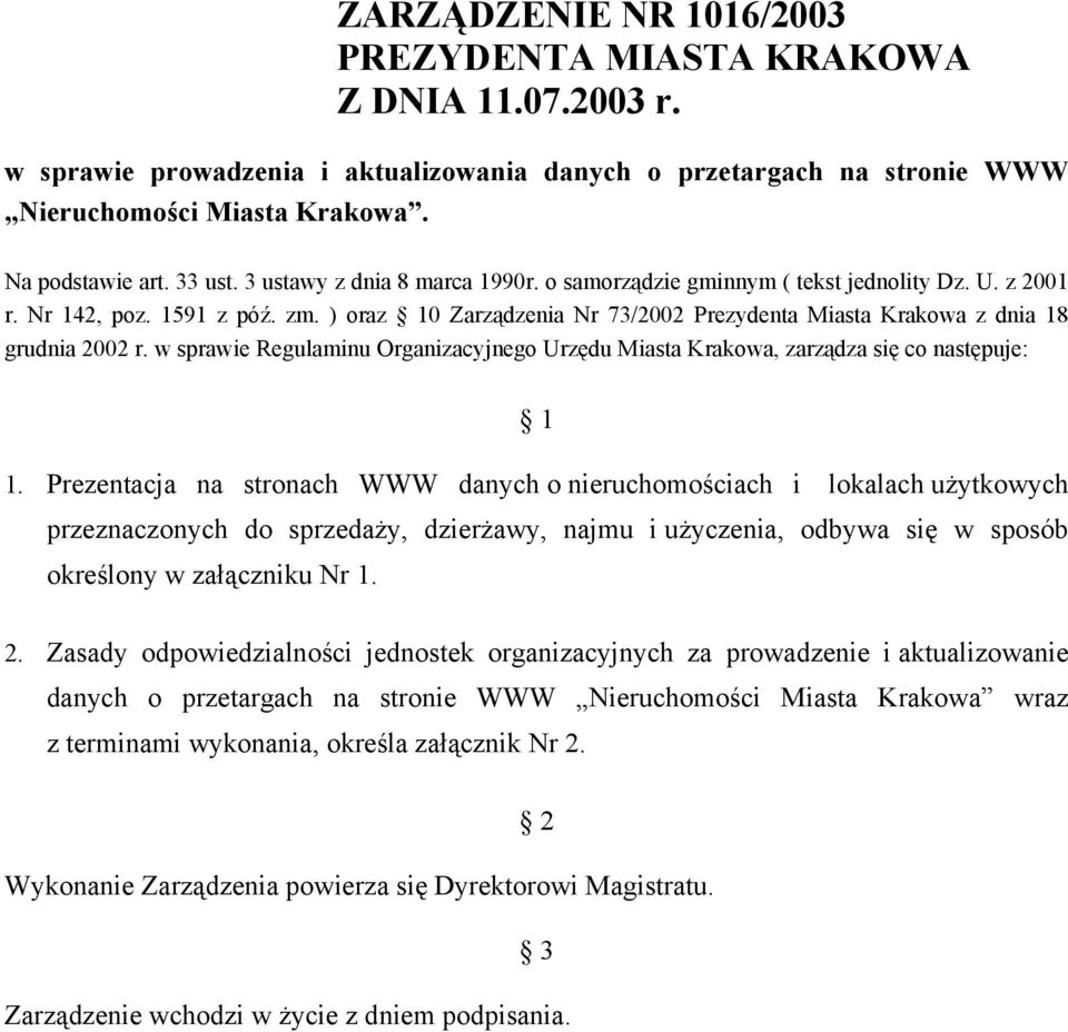 ) oraz 10 Zarządzenia Nr 73/2002 Prezydenta Miasta Krakowa z dnia 18 grudnia 2002 r. w sprawie Regulaminu Organizacyjnego Urzędu Miasta Krakowa, zarządza się co następuje: 1 1.