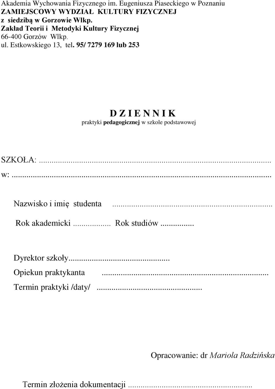 Zakład Teorii i Metodyki Kultury Fizycznej 66-400 Gorzów Wlkp. ul. Estkowskiego 13, tel.