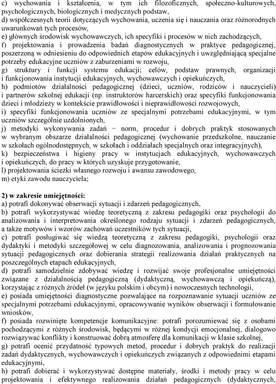 praktyce pedagogicznej, poszerzoną w odniesieniu do odpowiednich etapów edukacyjnych i uwzględniającą specjalne potrzeby edukacyjne uczniów z zaburzeniami w rozwoju, g) struktury i funkcji systemu