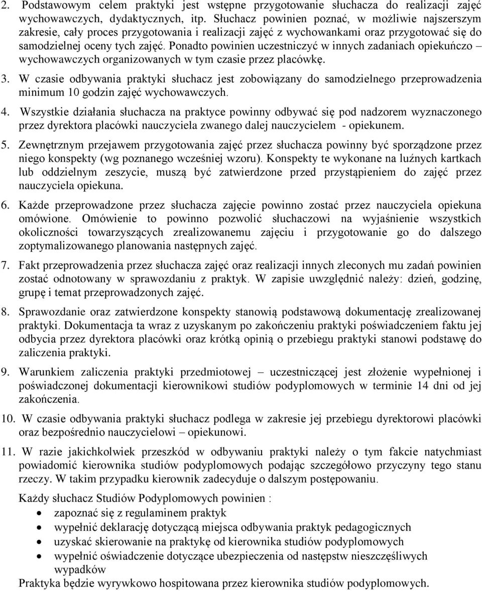 Ponadto powinien uczestniczyć w innych zadaniach opiekuńczo wychowawczych organizowanych w tym czasie przez placówkę. 3.