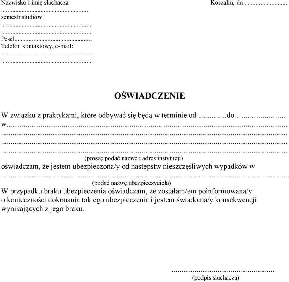 terminie od...do... w............ (proszę podać nazwę i adres instytucji) oświadczam, że jestem ubezpieczona/y od następstw nieszczęśliwych wypadków w.