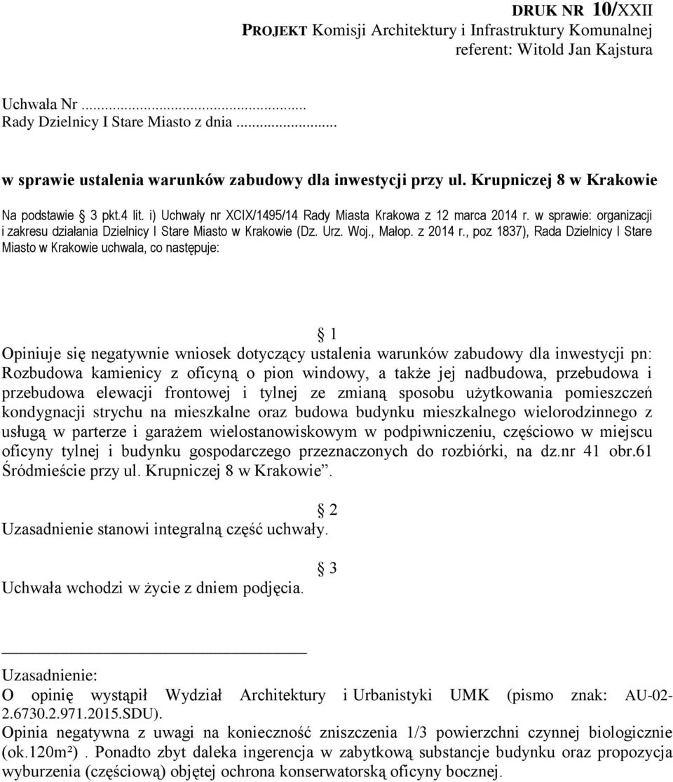 w sprawie: organizacji Opiniuje się negatywnie wniosek dotyczący ustalenia warunków zabudowy dla inwestycji pn: Rozbudowa kamienicy z oficyną o pion windowy, a także jej nadbudowa, przebudowa i