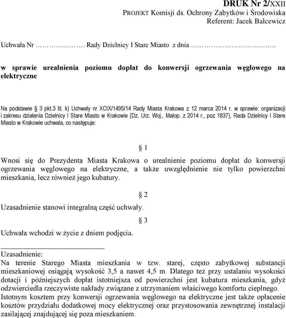 w sprawie: organizacji Wnosi się do Prezydenta Miasta Krakowa o urealnienie poziomu dopłat do konwersji ogrzewania węglowego na elektryczne, a także uwzględnienie nie tylko powierzchni mieszkania,