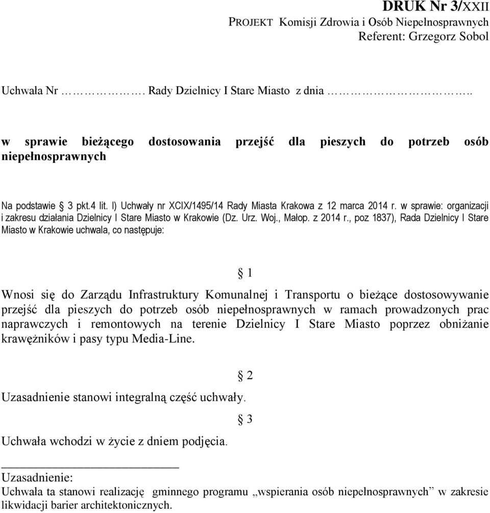 w sprawie: organizacji Wnosi się do Zarządu Infrastruktury Komunalnej i Transportu o bieżące dostosowywanie przejść dla pieszych do potrzeb osób niepełnosprawnych w ramach prowadzonych