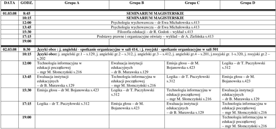 angielski - spotkanie organizacyjne w sali 414, : j. rosyjski - spotkanie organizacyjne w sali 501 12:00 13:45 15:30 Logika dr T.