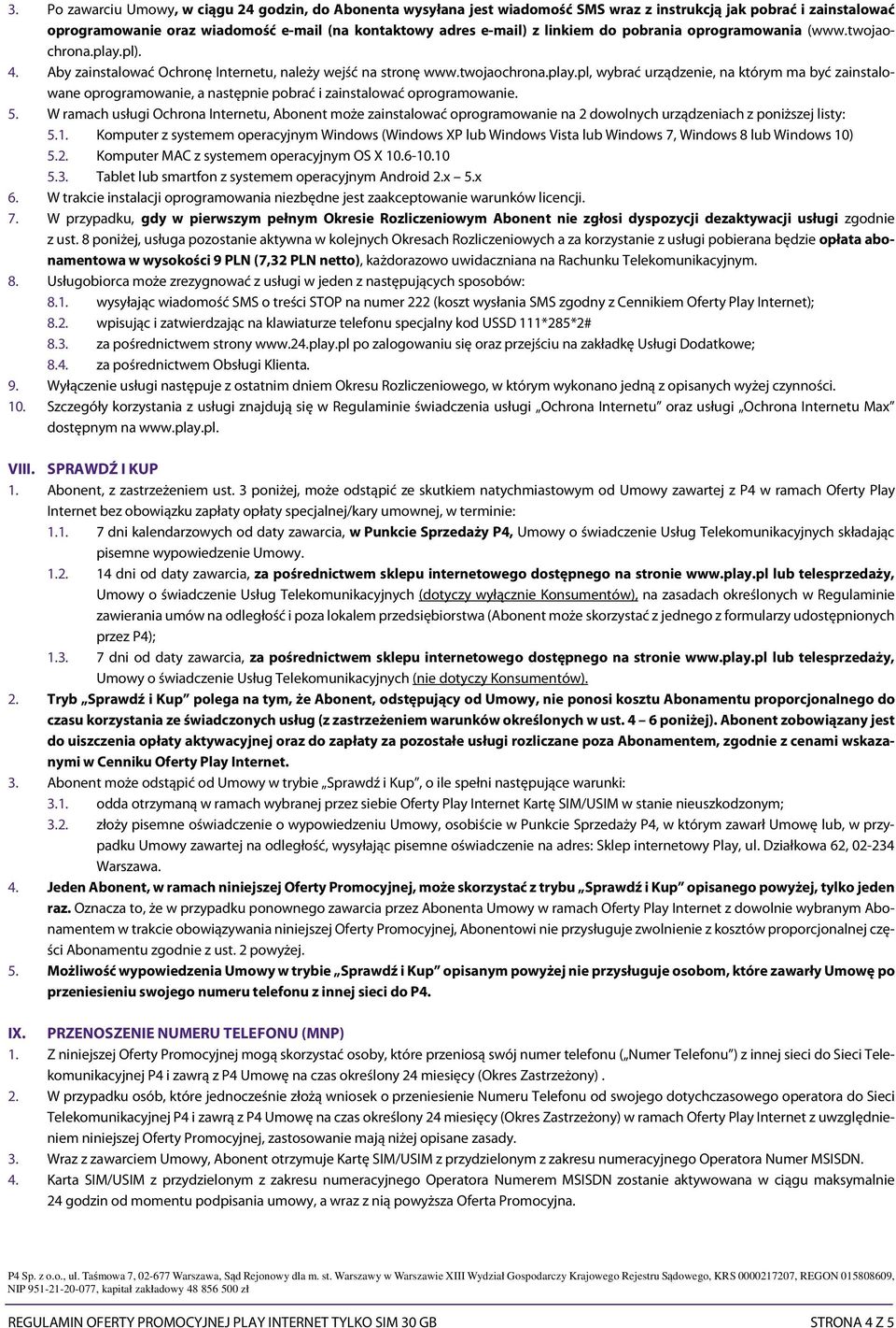 5. W ramach usługi Ochrona Internetu, Abonent może zainstalować oprogramowanie na 2 dowolnych urządzeniach z poniższej listy: 5.1.