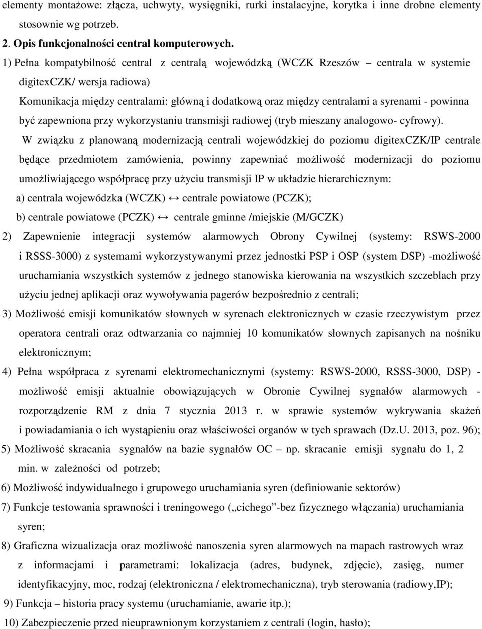 - powinna być zapewniona przy wykorzystaniu transmisji radiowej (tryb mieszany analogowo- cyfrowy).