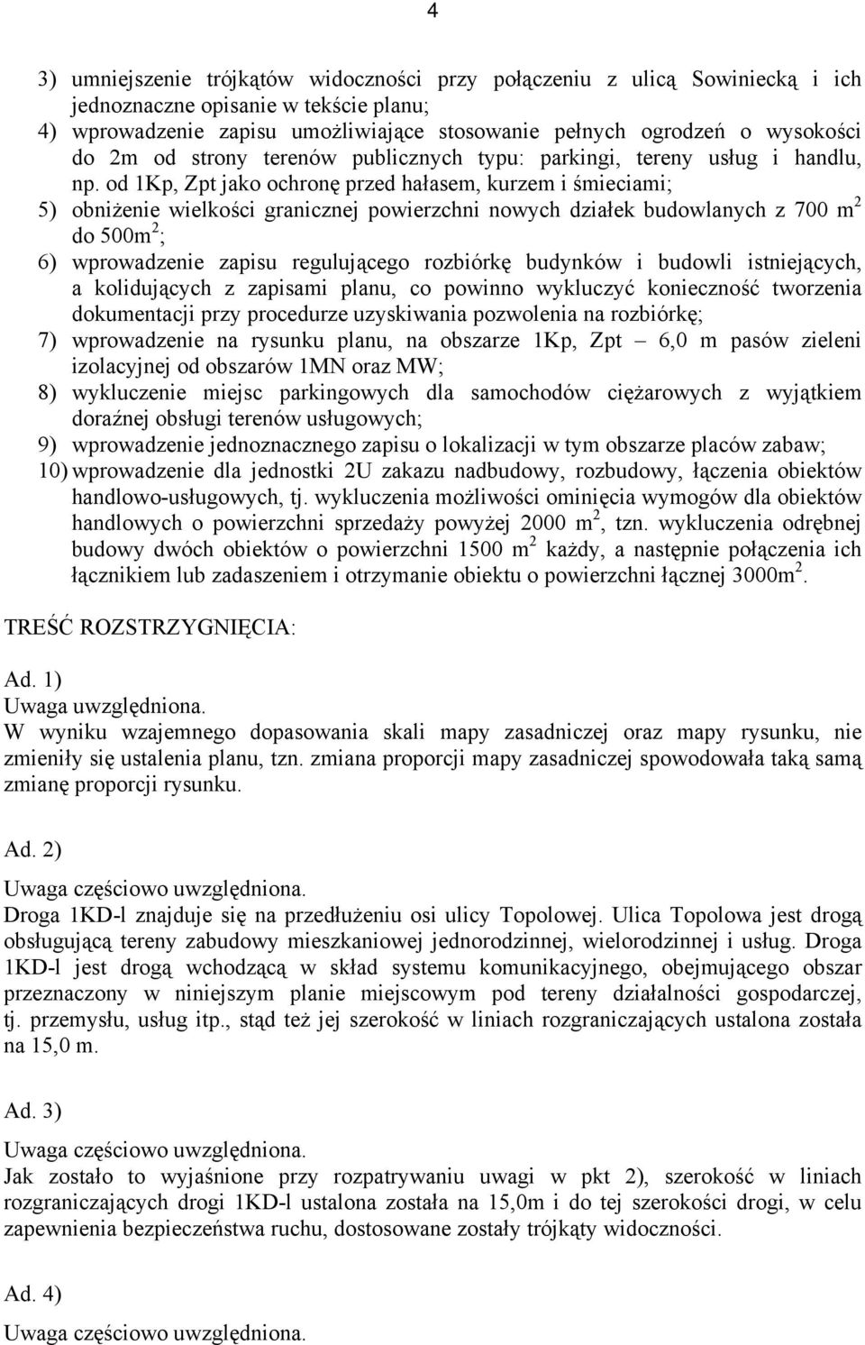 od 1Kp, Zpt jako ochronę przed hałasem, kurzem i śmieciami; 5) obniżenie wielkości granicznej powierzchni nowych działek budowlanych z 700 m 2 do 500m 2 ; 6) wprowadzenie zapisu regulującego