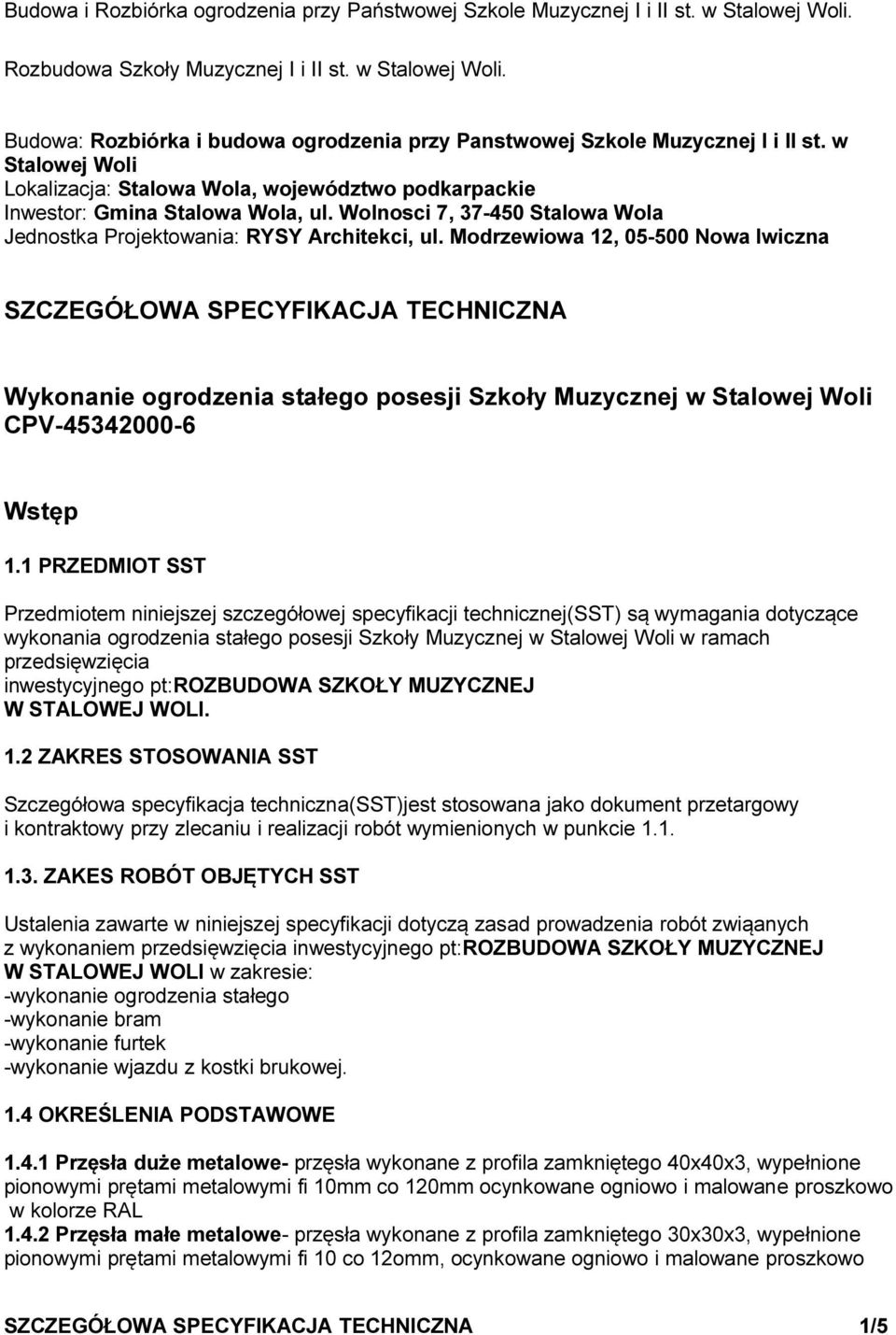 Modrzewiowa 12, 05-500 Nowa Iwiczna SZCZEGÓŁOWA SPECYFIKACJA TECHNICZNA Wykonanie ogrodzenia stałego posesji Szkoły Muzycznej w Stalowej Woli CPV-45342000-6 Wstęp 1.