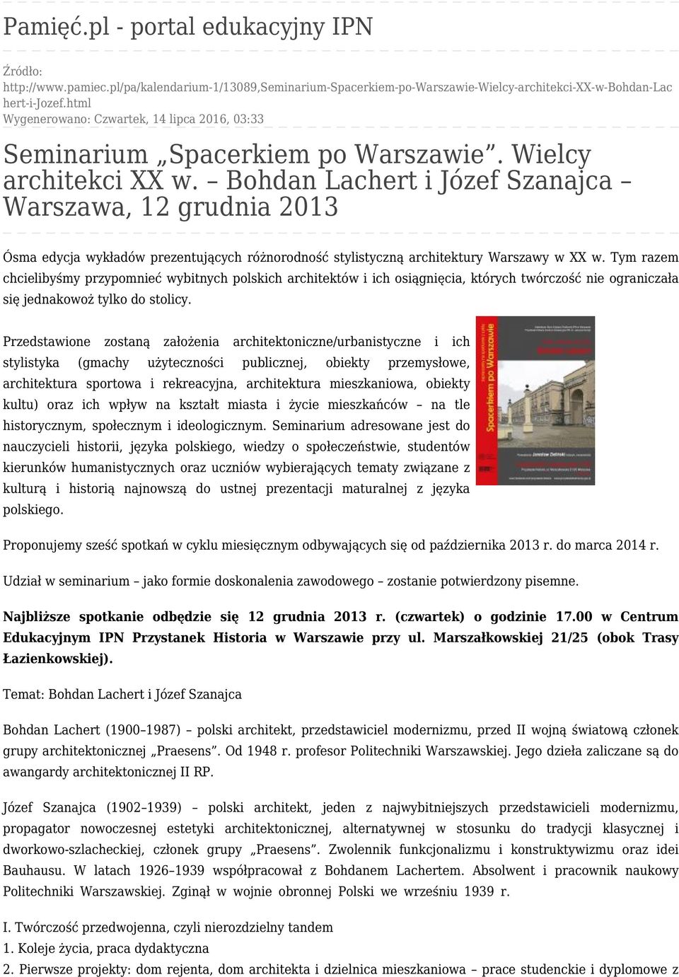 Bohdan Lachert i Józef Szanajca Warszawa, 12 grudnia 2013 Ósma edycja wykładów prezentujących różnorodność stylistyczną architektury Warszawy w XX w.