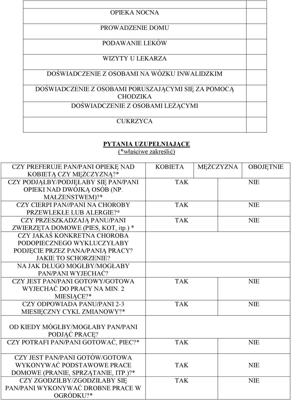 * CZY CIERPI PAN//PANI NA CHOROBY PRZEWLEKŁE LUB ALERGIE?* CZY PRZESZKADZAJĄ PANU/PANI ZWIERZĘTA DOMOWE (PIES, KOT, itp.