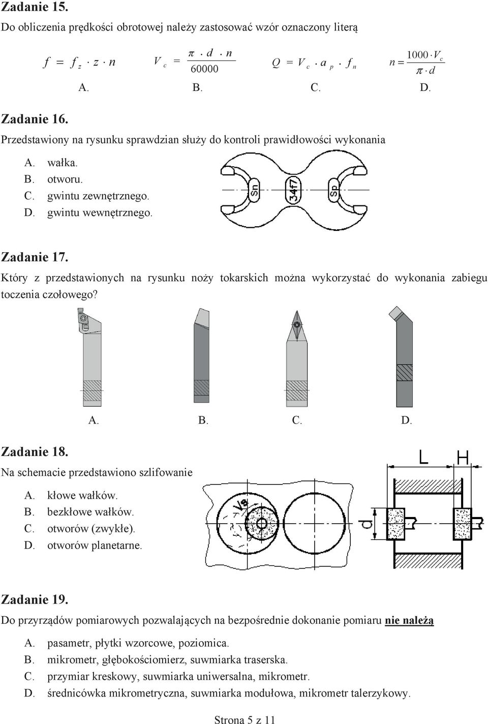 1000 V favq n = π d c npc Zadanie 17. Który z przedstawionych na rysunku noży tokarskich można wykorzystać do wykonania zabiegu toczenia czołowego? Zadanie 18.