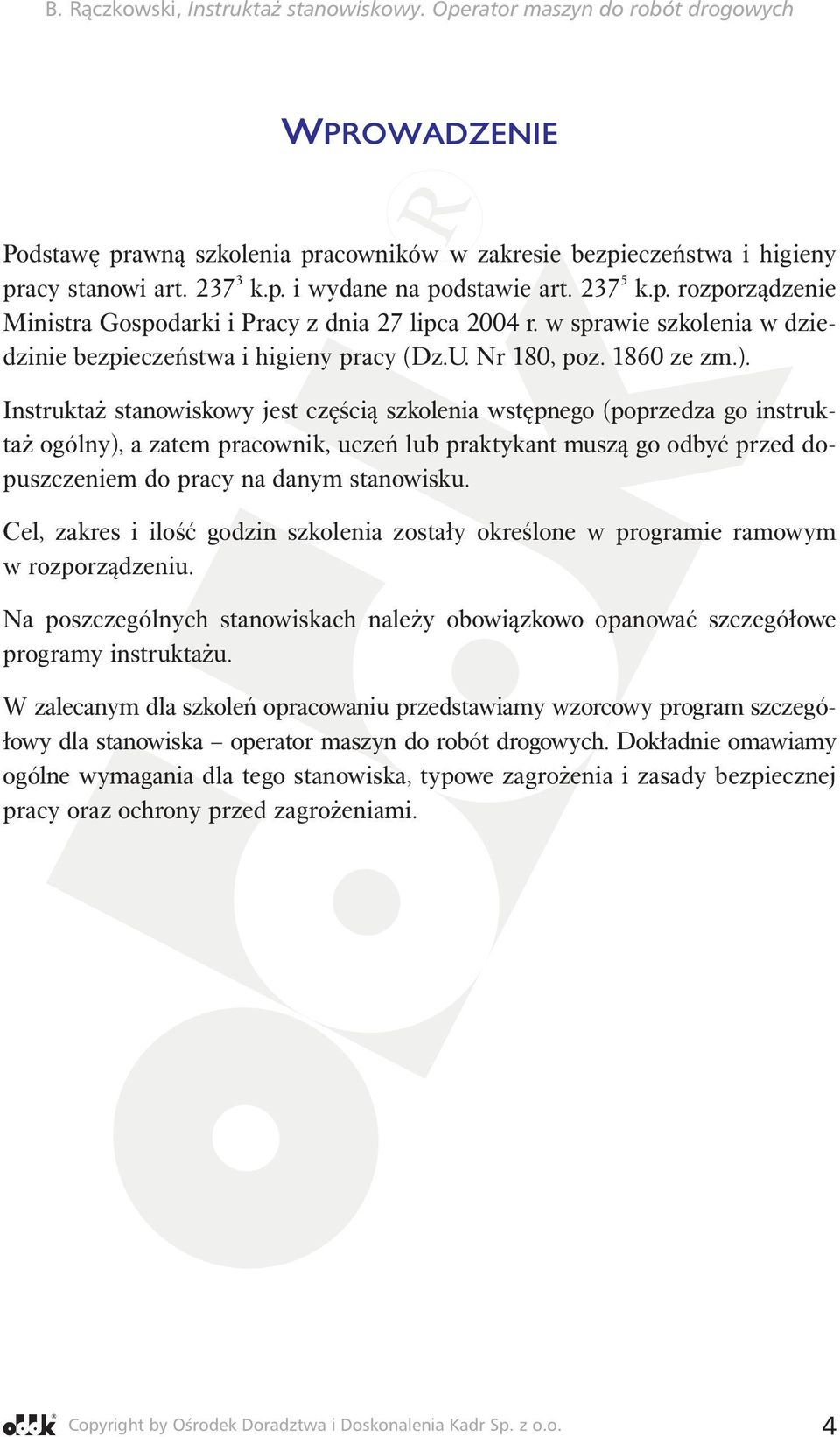 Instruktaż stanowiskowy jest częścią szkolenia wstępnego (poprzedza go instruktaż ogólny), a zatem pracownik, uczeń lub praktykant muszą go odbyć przed dopuszczeniem do pracy na danym stanowisku.