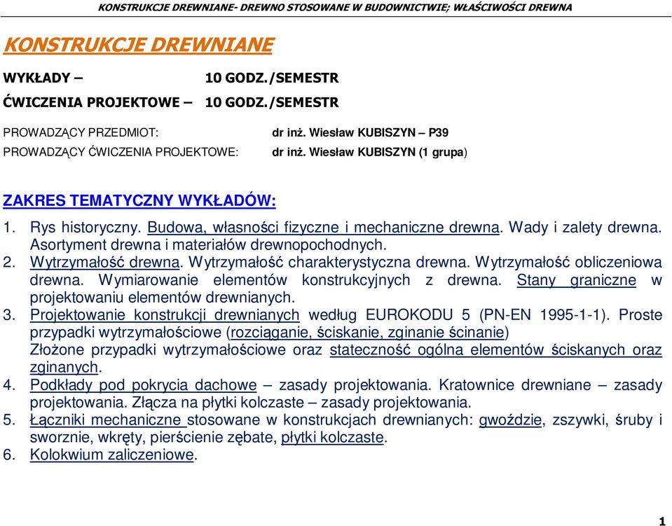 Wytrzymałość drewna. Wytrzymałość charakterystyczna drewna. Wytrzymałość obliczeniowa drewna. Wymiarowanie elementów konstrukcyjnych z drewna. Stany graniczne w projektowaniu elementów drewnianych. 3.