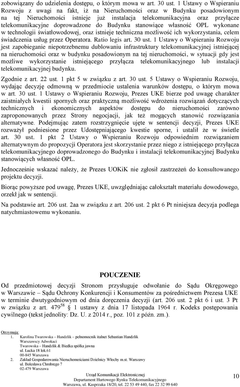 doprowadzone do Budynku stanowiące własność OPL wykonane w technologii światłowodowej, oraz istnieje techniczna możliwość ich wykorzystania, celem świadczenia usług przez Operatora. Ratio legis art.