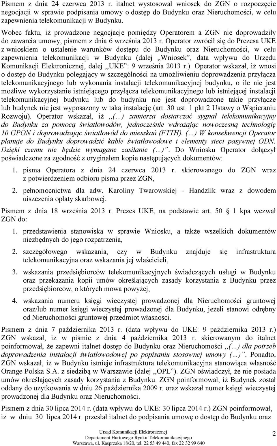 Wobec faktu, iż prowadzone negocjacje pomiędzy Operatorem a ZGN nie doprowadziły do zawarcia umowy, pismem z dnia 6 września 2013 r.