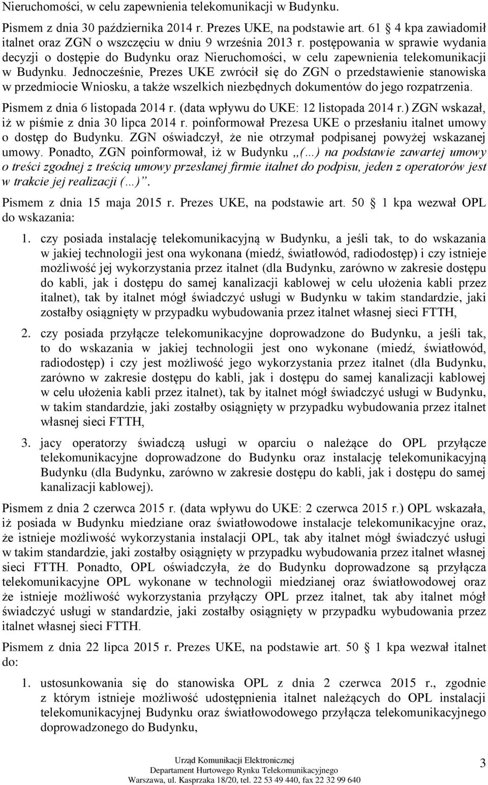 postępowania w sprawie wydania decyzji o dostępie do Budynku oraz Nieruchomości, w celu zapewnienia telekomunikacji w Budynku.