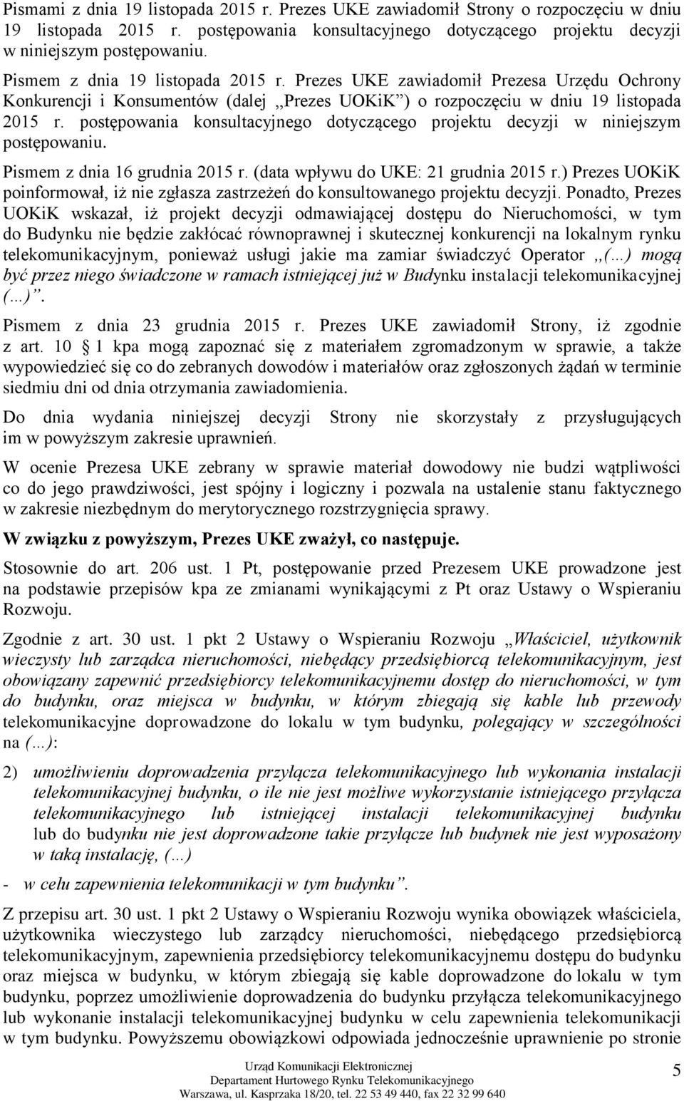 postępowania konsultacyjnego dotyczącego projektu decyzji w niniejszym postępowaniu. Pismem z dnia 16 grudnia 2015 r. (data wpływu do UKE: 21 grudnia 2015 r.