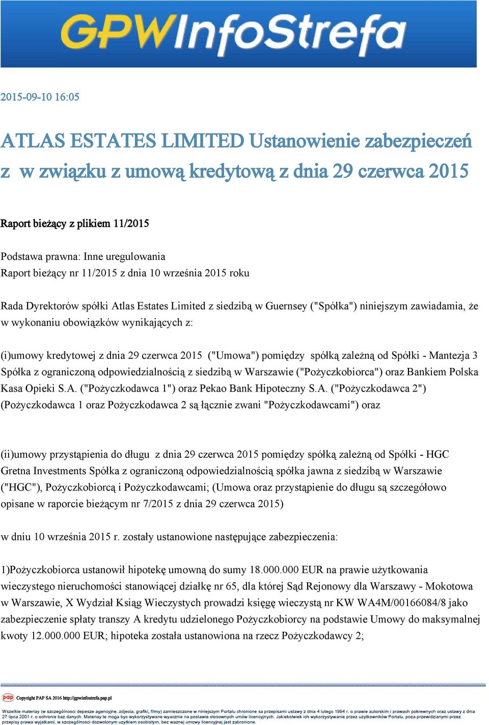 kredytowej z dnia 29 czerwca 2015 ("Umowa") pomiędzy spółką zależną od Spółki - Mantezja 3 Spółka z ograniczoną odpowiedzialnością z siedzibą w Warszawie ("Pożyczkobiorca") oraz Bankiem Polska Kasa