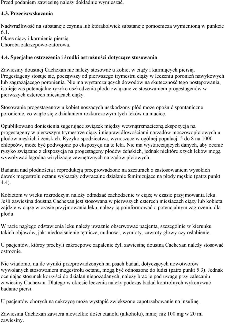 4. Specjalne ostrzeżenia i środki ostrożności dotyczące stosowania Zawiesiny doustnej Cachexan nie należy stosować u kobiet w ciąży i karmiących piersią.