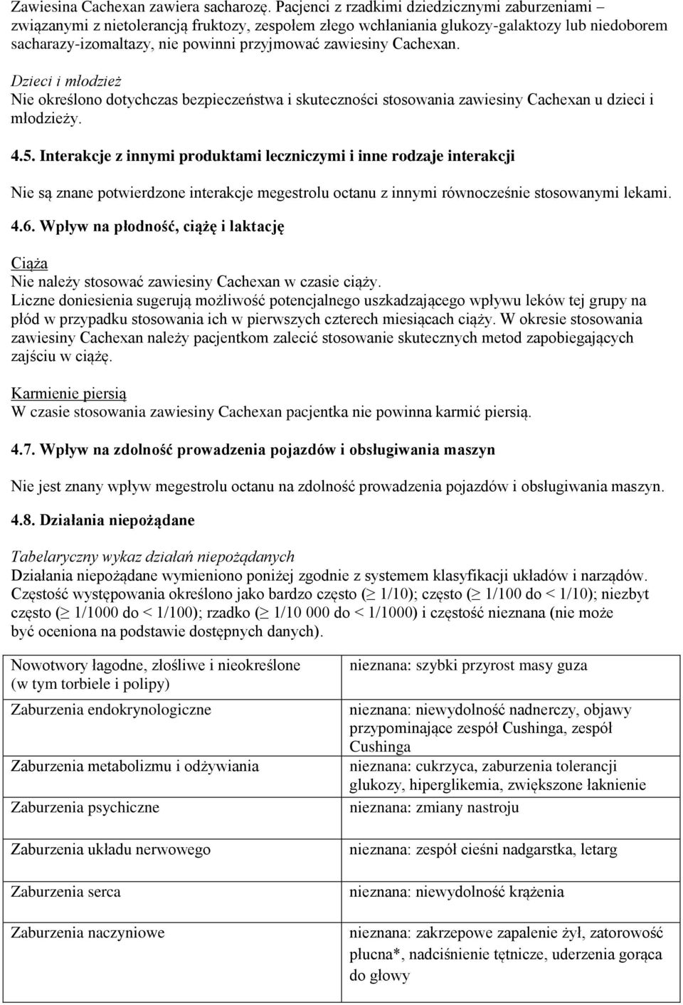 Cachexan. Dzieci i młodzież Nie określono dotychczas bezpieczeństwa i skuteczności stosowania zawiesiny Cachexan u dzieci i młodzieży. 4.5.