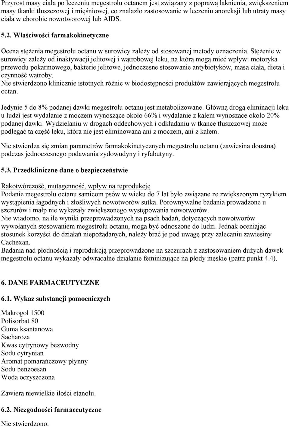 Stężenie w surowicy zależy od inaktywacji jelitowej i wątrobowej leku, na którą mogą mieć wpływ: motoryka przewodu pokarmowego, bakterie jelitowe, jednoczesne stosowanie antybiotyków, masa ciała,