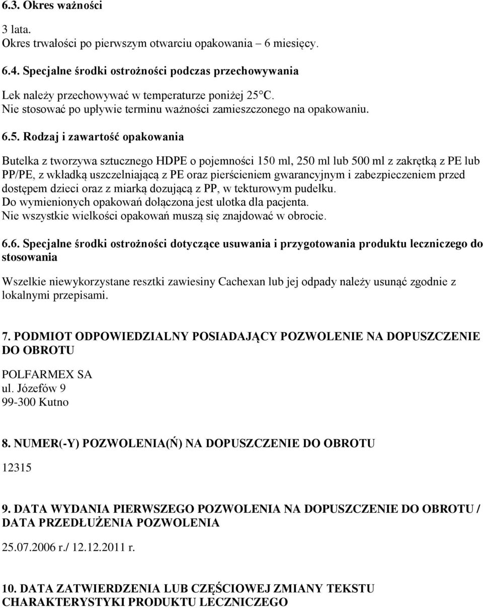 Rodzaj i zawartość opakowania Butelka z tworzywa sztucznego HDPE o pojemności 150 ml, 250 ml lub 500 ml z zakrętką z PE lub PP/PE, z wkładką uszczelniającą z PE oraz pierścieniem gwarancyjnym i