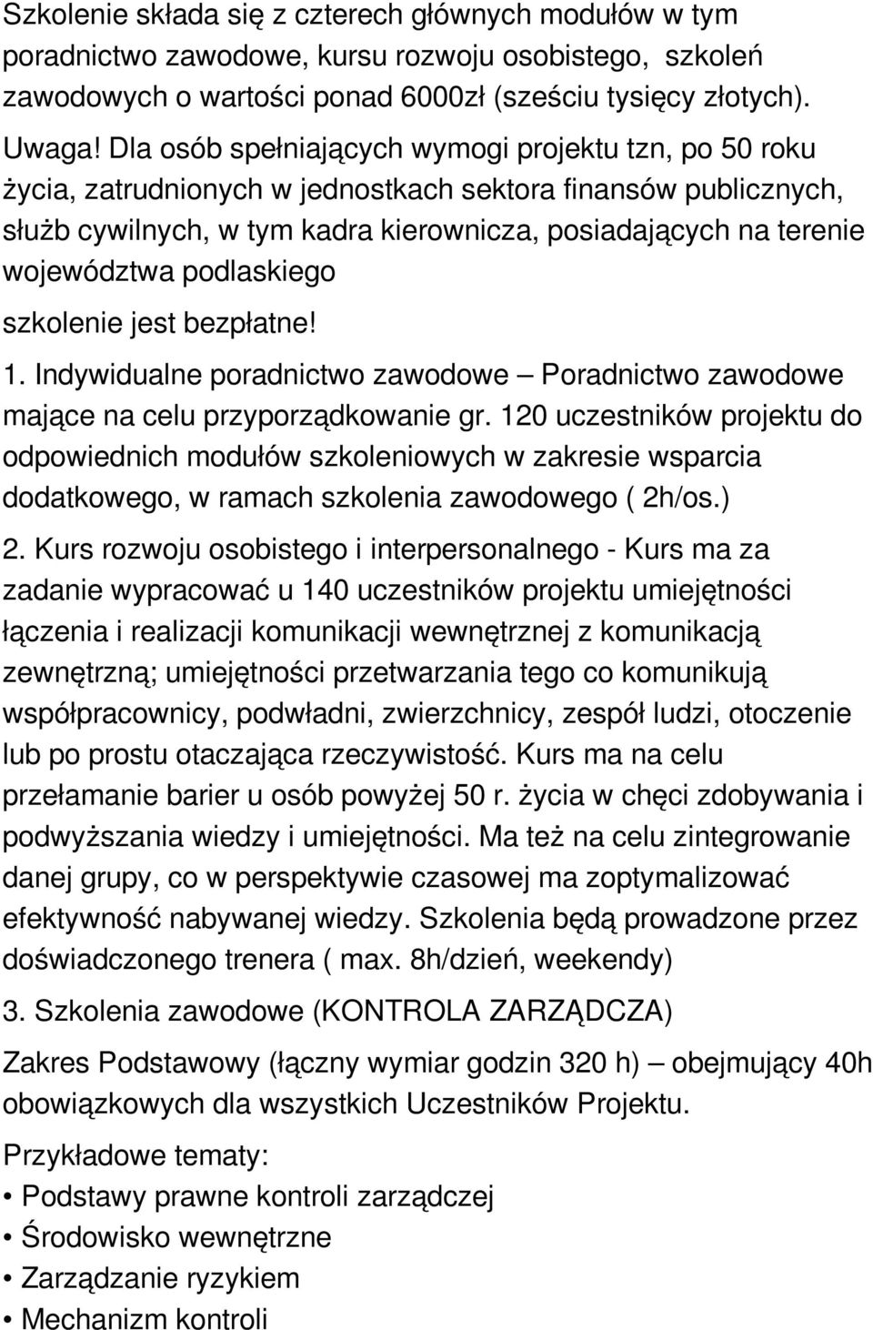 podlaskiego szkolenie jest bezpłatne! 1. Indywidualne poradnictwo zawodowe Poradnictwo zawodowe mające na celu przyporządkowanie gr.