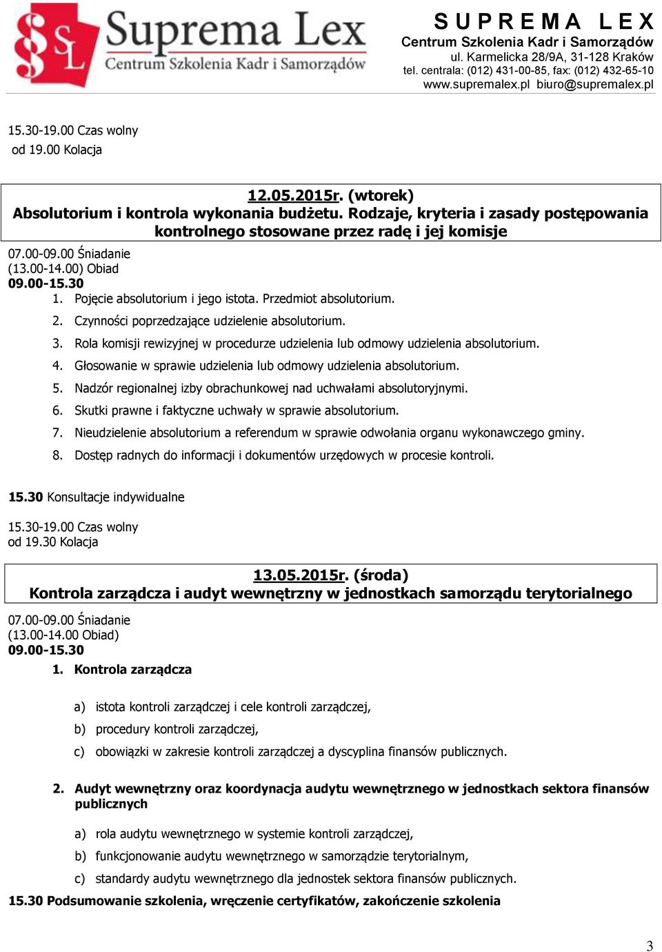 4. Głosowanie w sprawie udzielenia lub odmowy udzielenia absolutorium. 5. Nadzór regionalnej izby obrachunkowej nad uchwałami absolutoryjnymi. 6.