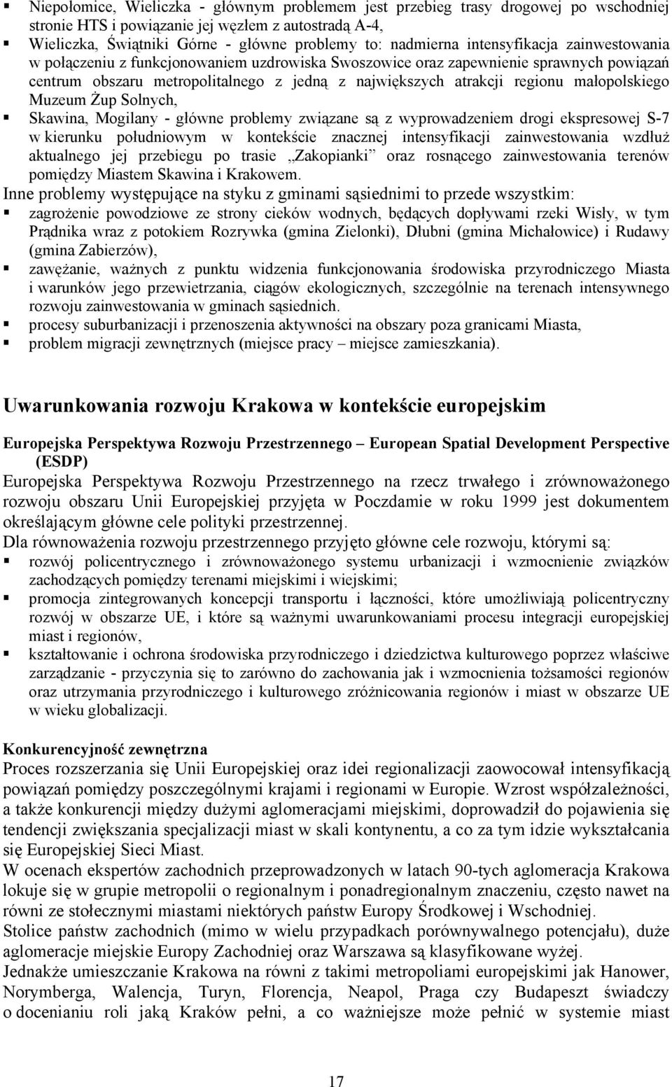 małopolskiego Muzeum Żup Solnych, Skawina, Mogilany - główne problemy związane są z wyprowadzeniem drogi ekspresowej S-7 w kierunku południowym w kontekście znacznej intensyfikacji zainwestowania