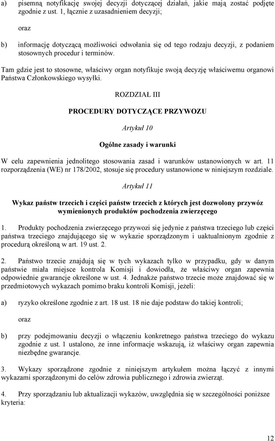 Tam gdzie jest to stosowne, właściwy organ notyfikuje swoją decyzję właściwemu organowi Państwa Członkowskiego wysyłki.