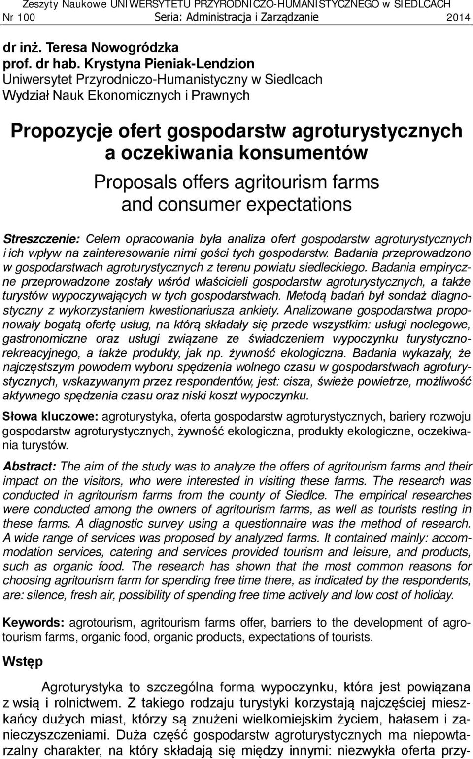 offers agritourism farms and consumer expectations Streszczenie: Celem opracowania była analiza ofert gospodarstw agroturystycznych i ich wpływ na zainteresowanie nimi gości tych gospodarstw.