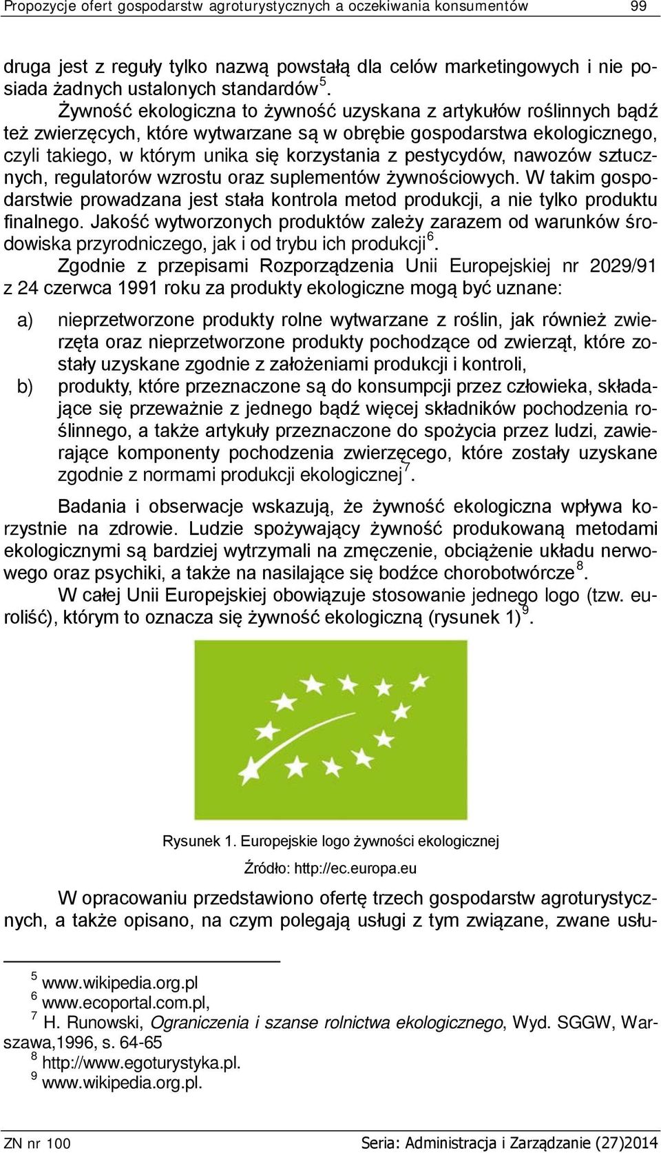 pestycydów, nawozów sztucznych, regulatorów wzrostu oraz suplementów żywnościowych. W takim gospodarstwie prowadzana jest stała kontrola metod produkcji, a nie tylko produktu finalnego.