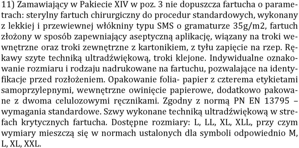 zapewniający aseptyczną aplikację, wiązany na troki wewnętrzne oraz troki zewnętrzne z kartonikiem, z tyłu zapięcie na rzep. Rękawy szyte techniką ultradźwiękową, troki klejone.