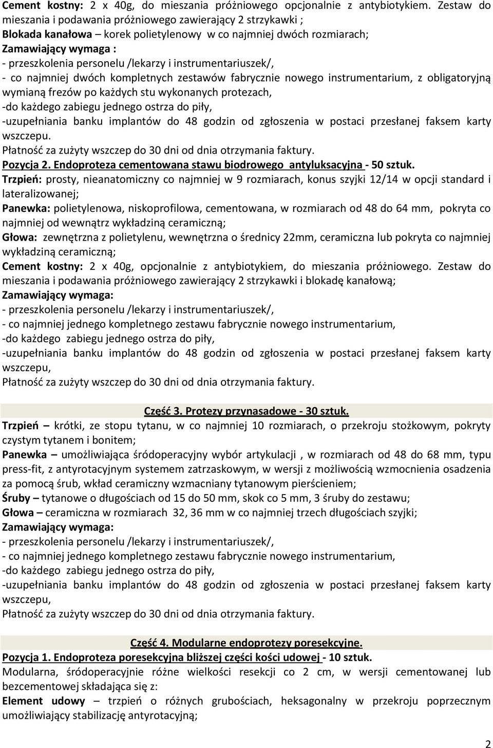 zestawów fabrycznie nowego instrumentarium, z obligatoryjną wymianą frezów po każdych stu wykonanych protezach, wszczepu. Pozycja 2. Endoproteza cementowana stawu biodrowego antyluksacyjna - 50 sztuk.