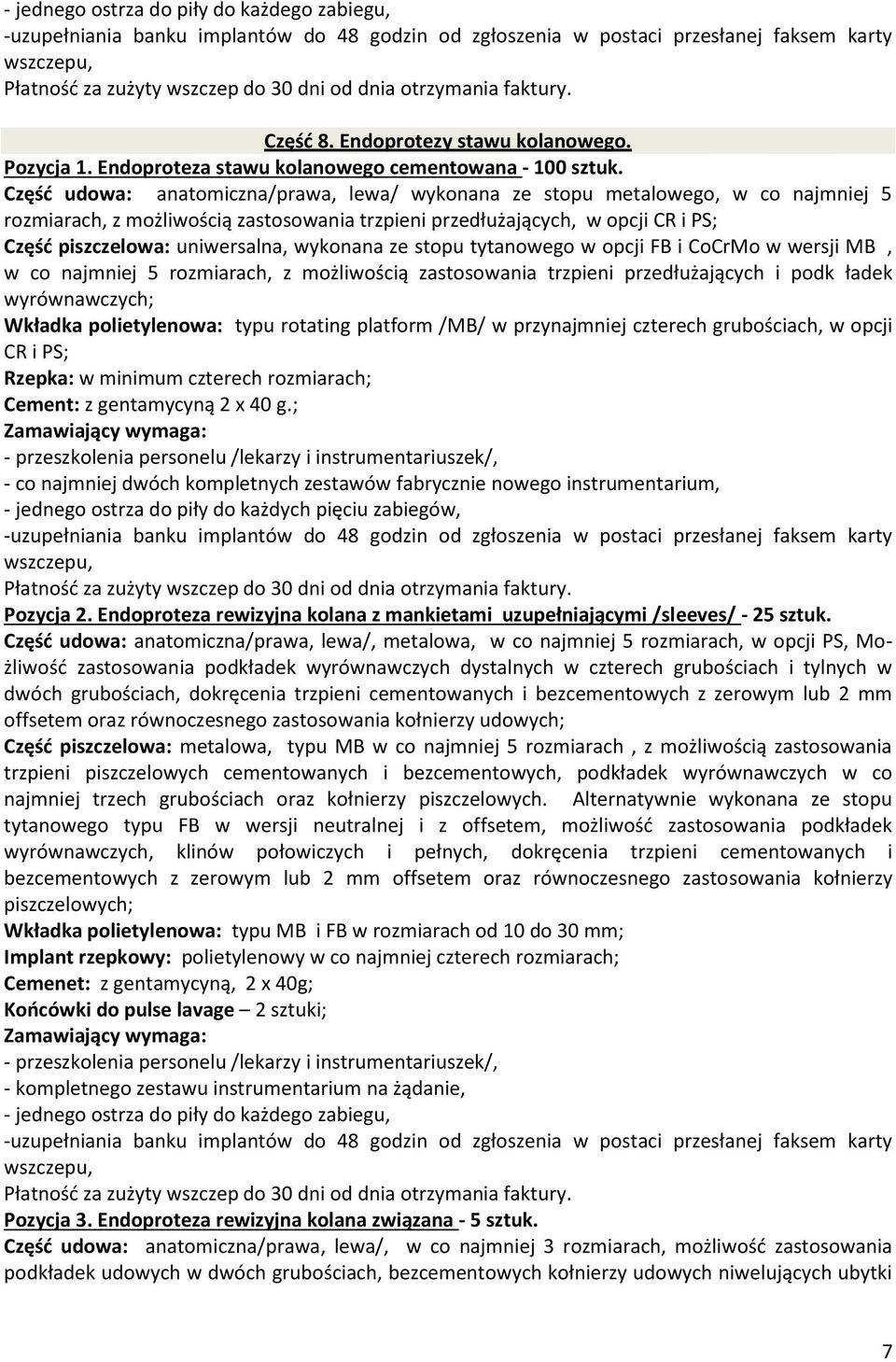 wykonana ze stopu tytanowego w opcji FB i CoCrMo w wersji MB, w co najmniej 5 rozmiarach, z możliwością zastosowania trzpieni przedłużających i podk ładek wyrównawczych; Wkładka polietylenowa: typu