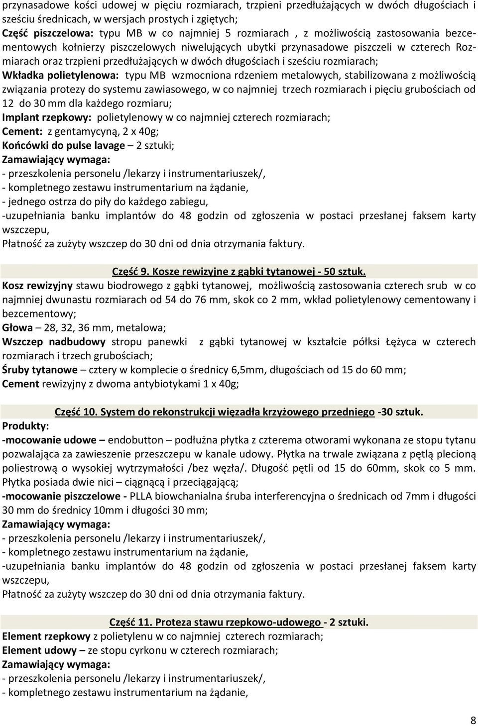 sześciu rozmiarach; Wkładka polietylenowa: typu MB wzmocniona rdzeniem metalowych, stabilizowana z możliwością związania protezy do systemu zawiasowego, w co najmniej trzech rozmiarach i pięciu