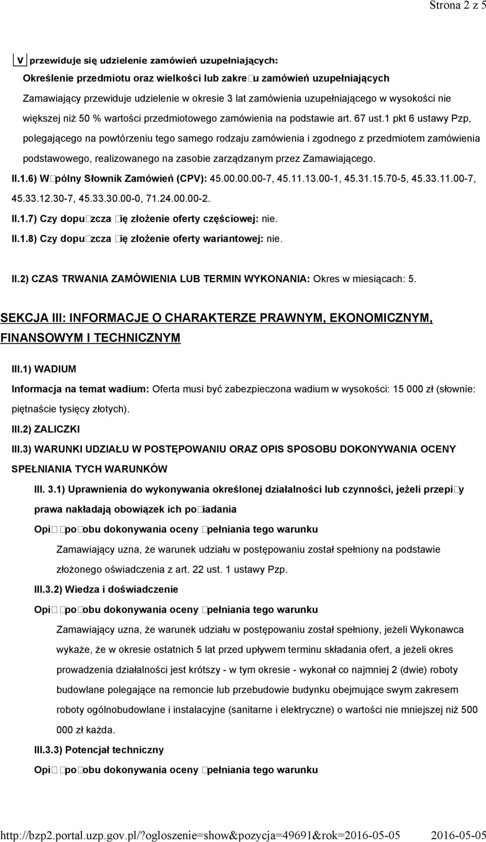 udzielenie w okresie 3 lat zamówienia uzupełniającego w wysokości nie większej niż 50 % wartości przedmiotowego zamówienia na podstawie art. 67 ust.