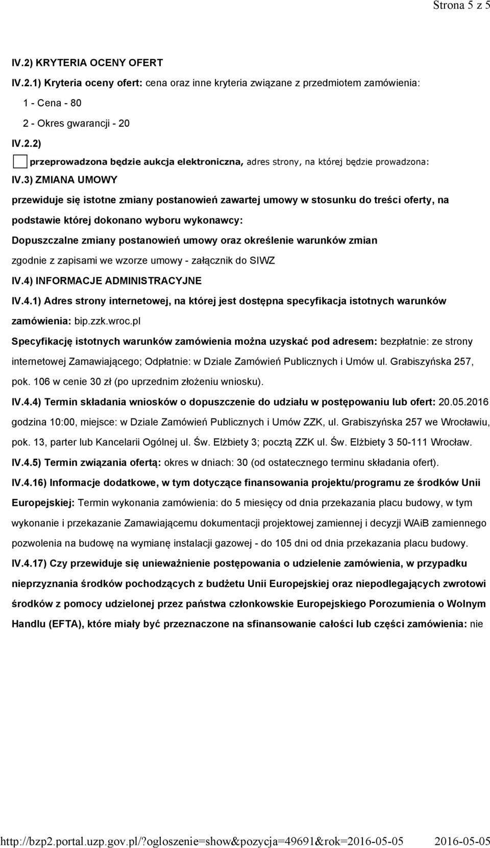 3) ZMIANA UMOWY przewiduje się istotne zmiany postanowień zawartej umowy w stosunku do treści oferty, na podstawie której dokonano wyboru wykonawcy: Dopuszczalne zmiany postanowień umowy oraz