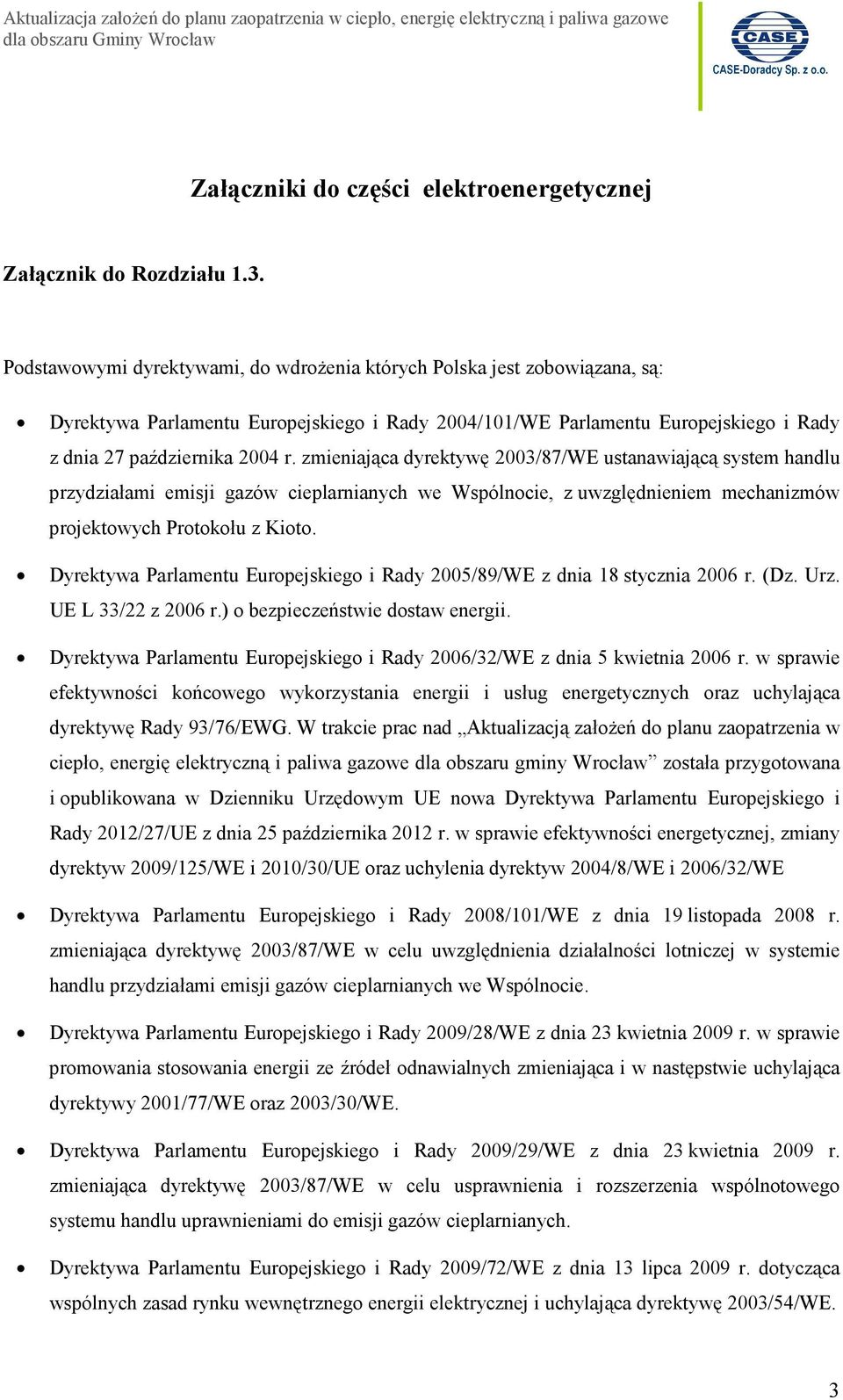 zmieniająca dyrektywę 2003/87/WE ustanawiającą system handlu przydziałami emisji gazów cieplarnianych we Wspólnocie, z uwzględnieniem mechanizmów projektowych Protokołu z Kioto.