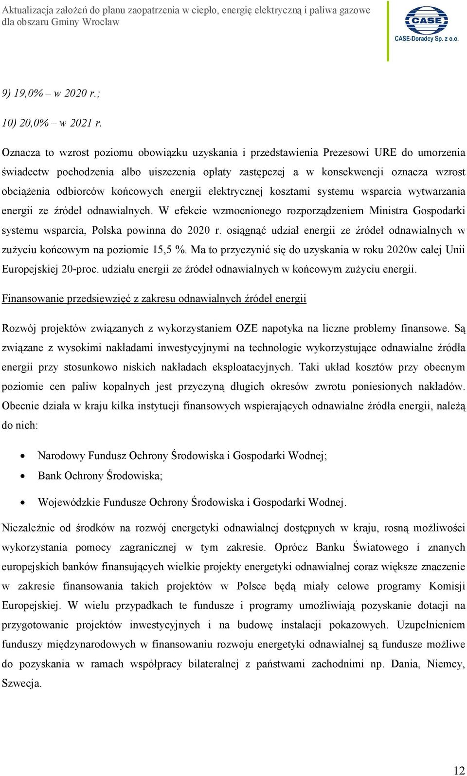 końcowych energii elektrycznej kosztami systemu wsparcia wytwarzania energii ze źródeł odnawialnych.