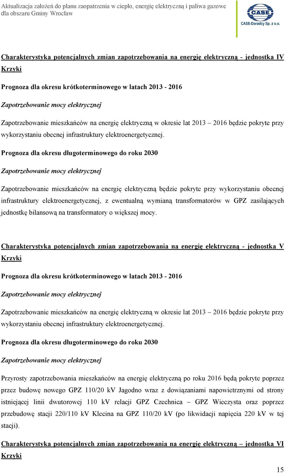 infrastruktury elektroenergetycznej, z ewentualną wymianą transformatorów w GPZ zasilających jednostkę bilansową na transformatory o większej mocy.