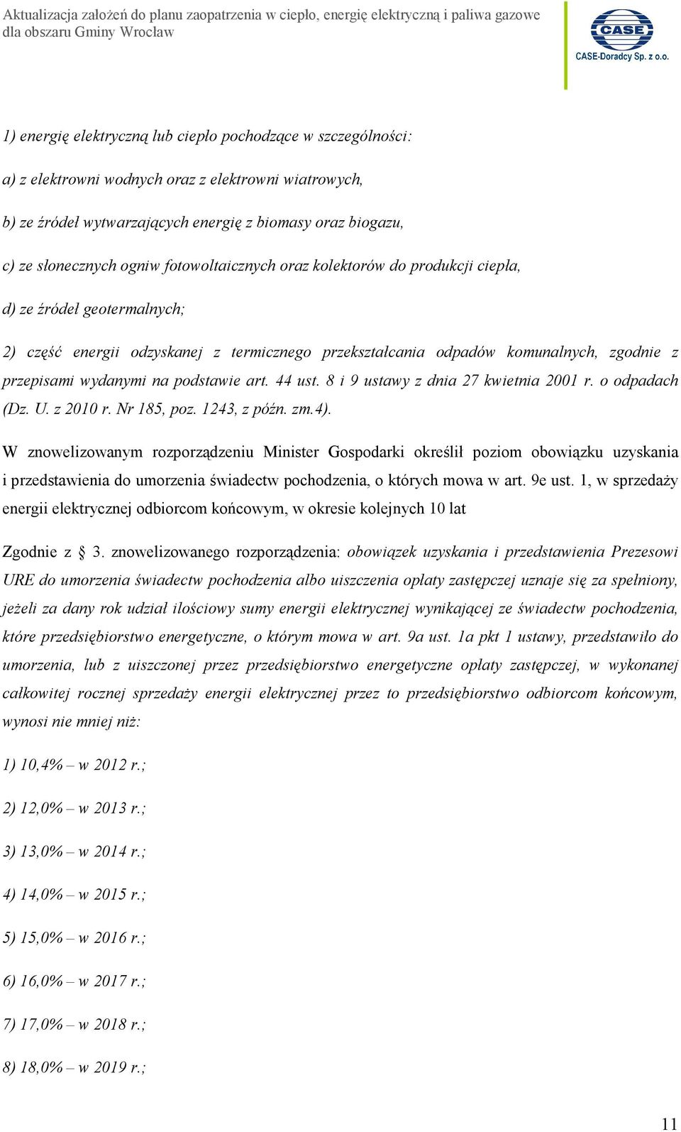 podstawie art. 44 ust. 8 i 9 ustawy z dnia 27 kwietnia 2001 r. o odpadach (Dz. U. z 2010 r. Nr 185, poz. 1243, z późn. zm.4).