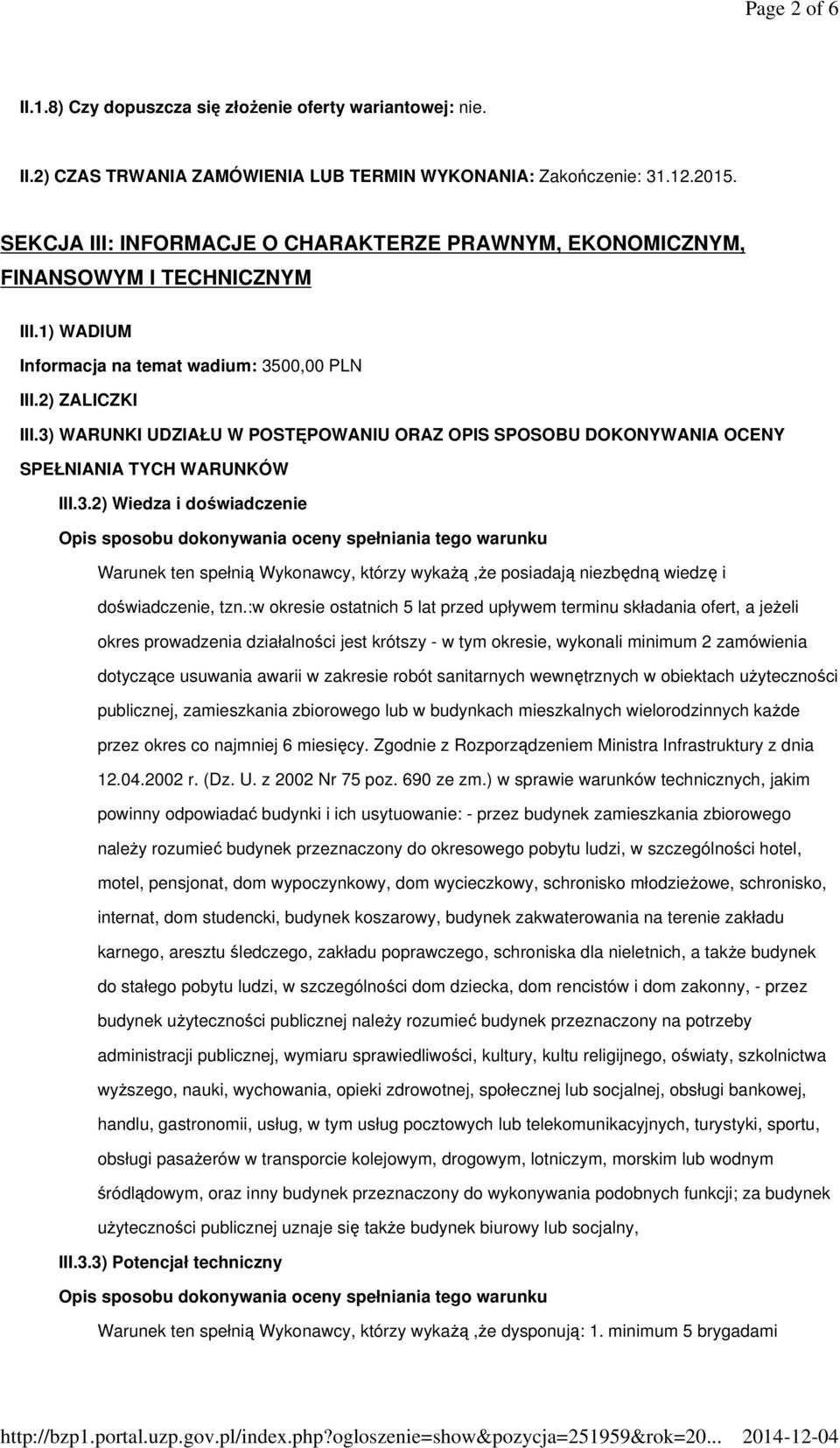 3) WARUNKI UDZIAŁU W POSTĘPOWANIU ORAZ OPIS SPOSOBU DOKONYWANIA OCENY SPEŁNIANIA TYCH WARUNKÓW III.3.2) Wiedza i doświadczenie Opis sposobu dokonywania oceny spełniania tego warunku Warunek ten spełnią Wykonawcy, którzy wykażą,że posiadają niezbędną wiedzę i doświadczenie, tzn.