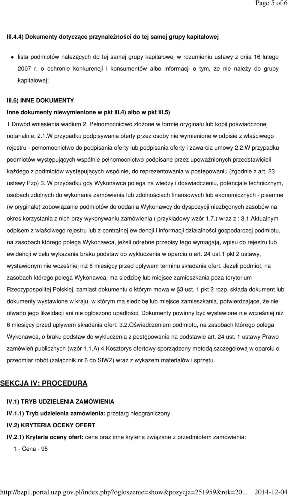 Dowód wniesienia wadium 2. Pełnomocnictwo złożone w formie oryginału lub kopii poświadczonej notarialnie. 2.1.