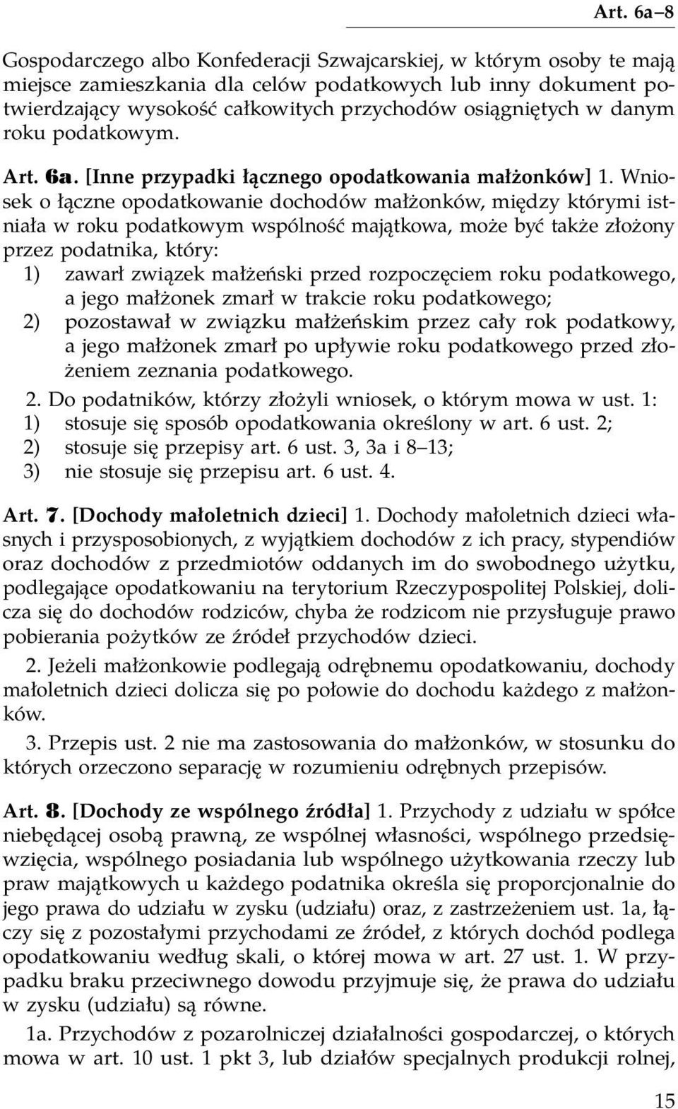 Wniosek o łączne opodatkowanie dochodów małżonków, między którymi istniała w roku podatkowym wspólność majątkowa, może być także złożony przez podatnika, który: 1) zawarł związek małżeński przed